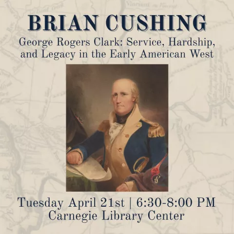 Shelby County Historical Society presents Brian Cushing: George Rogers Clark: Service, Hardship, and Legacy in the Early American West